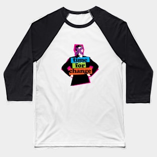 TIME FOR CHANGE - illustration / slogan  TIME FOR CHANGE - illustration / slogan Baseball T-Shirt